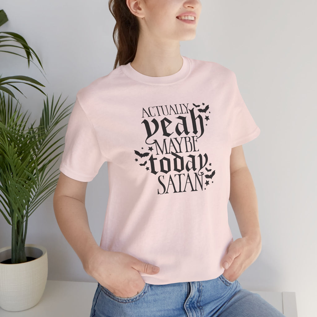 Graphic Tee — "Actually Yeah Maybe Today Satan" Gothic Script Shirt