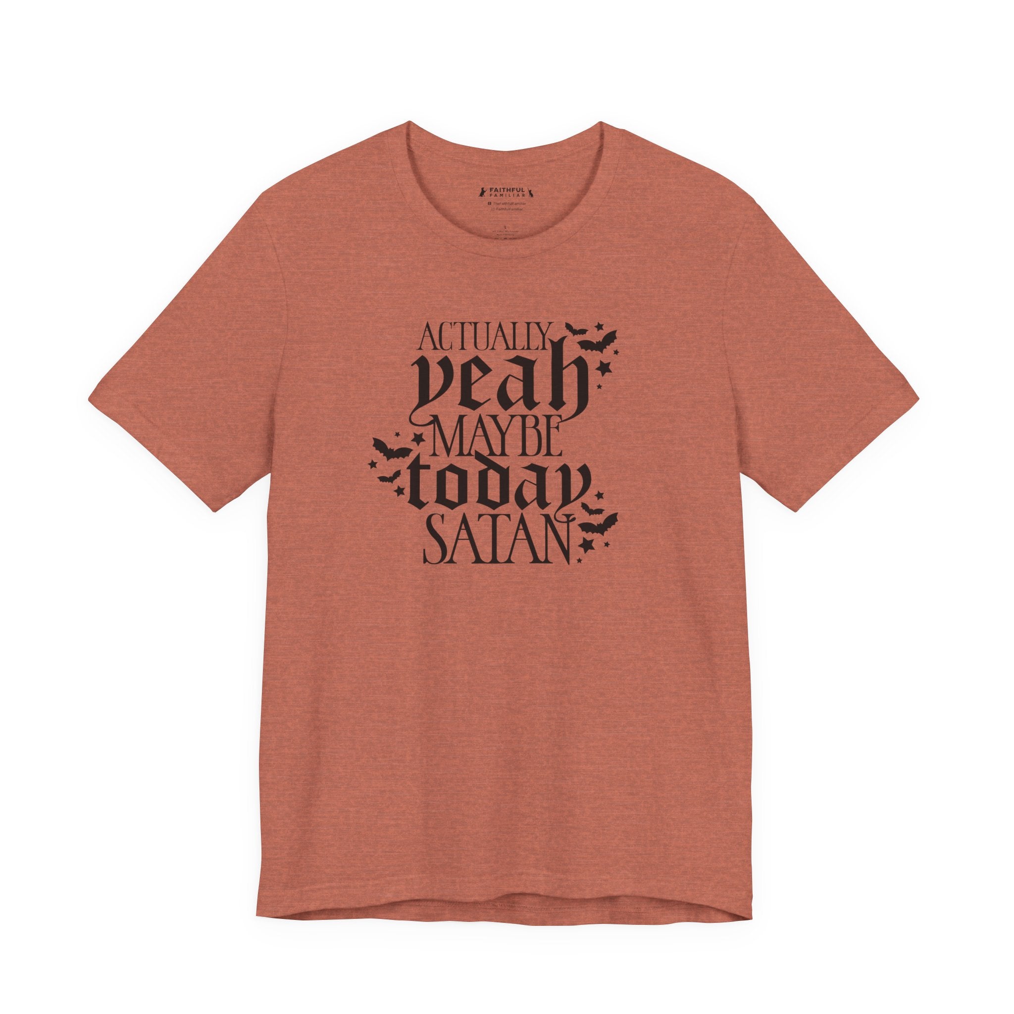 Graphic Tee — "Actually Yeah Maybe Today Satan" Gothic Script Shirt