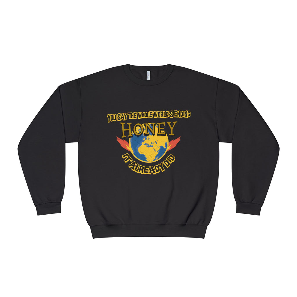 Apocalyptic Graphic graphic sweatshirt featuring “You Say the Whole World’s Endin’ Honey I’m