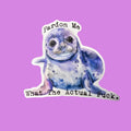 Pardon Me WTF Baby Seal Sticker - Funny Meme Gift