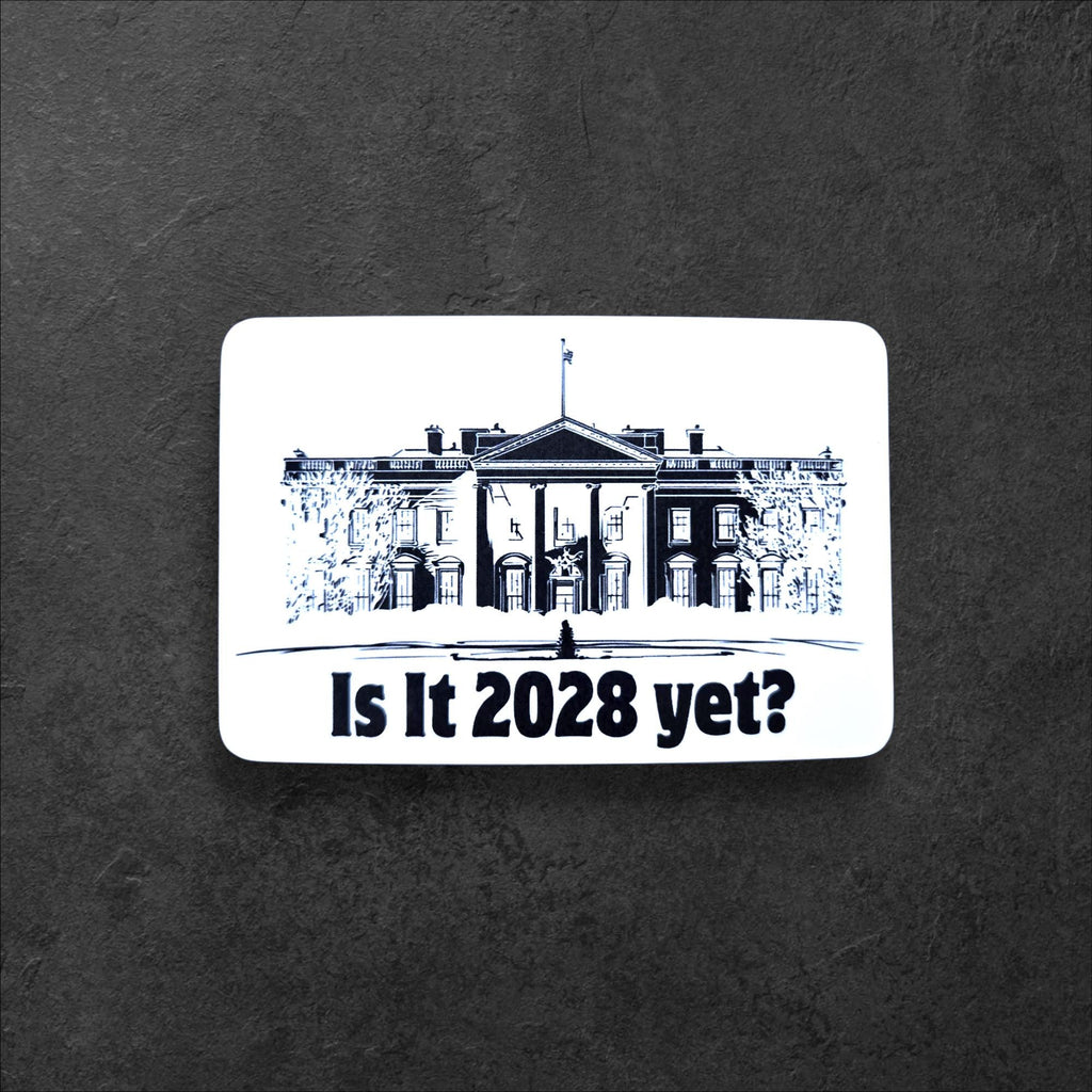Is It 2028 Yet Vinyl Sticker | Political Humor Gift