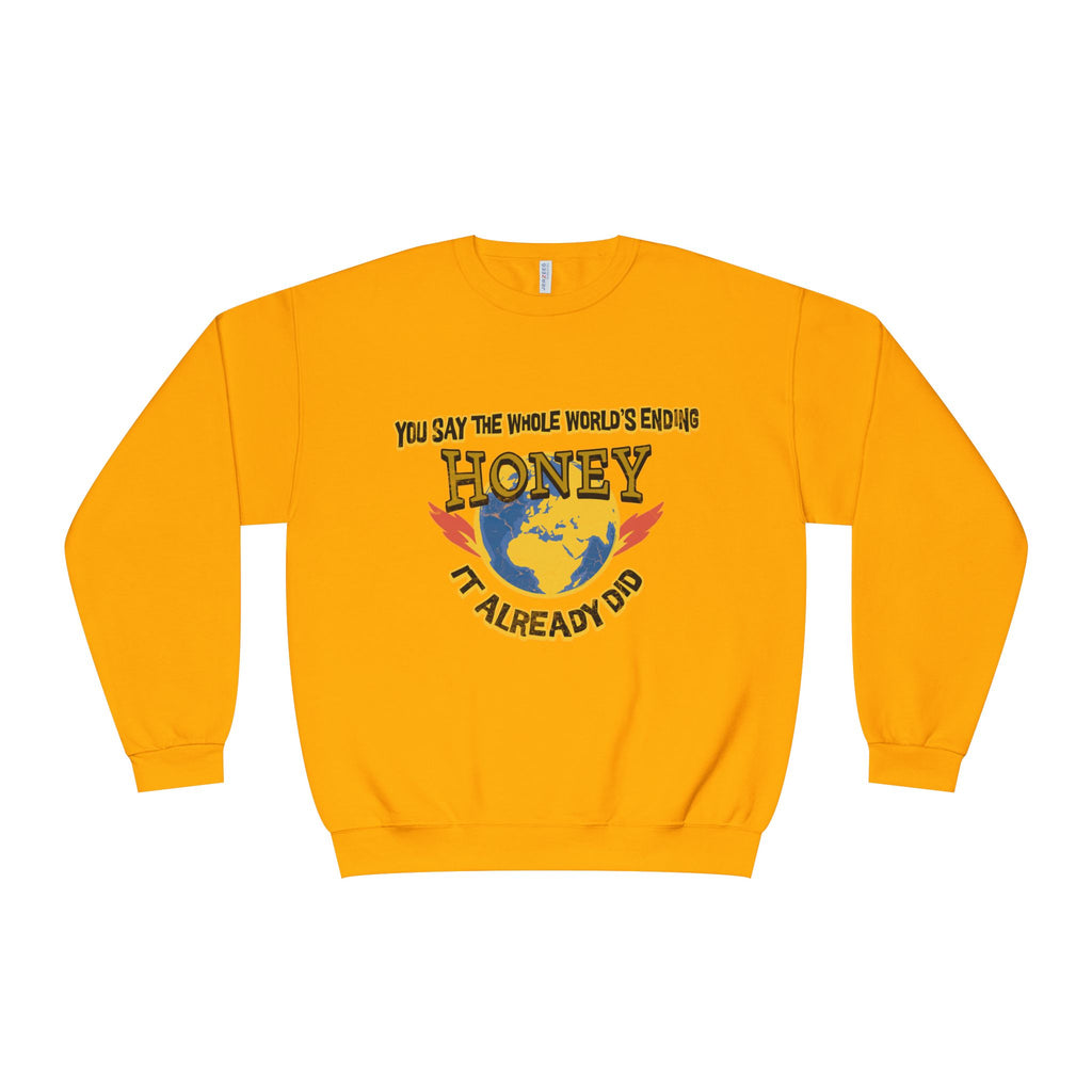 Apocalyptic Graphic graphic sweatshirt featuring “You Say the Whole World’s Endin’ Honey I’m