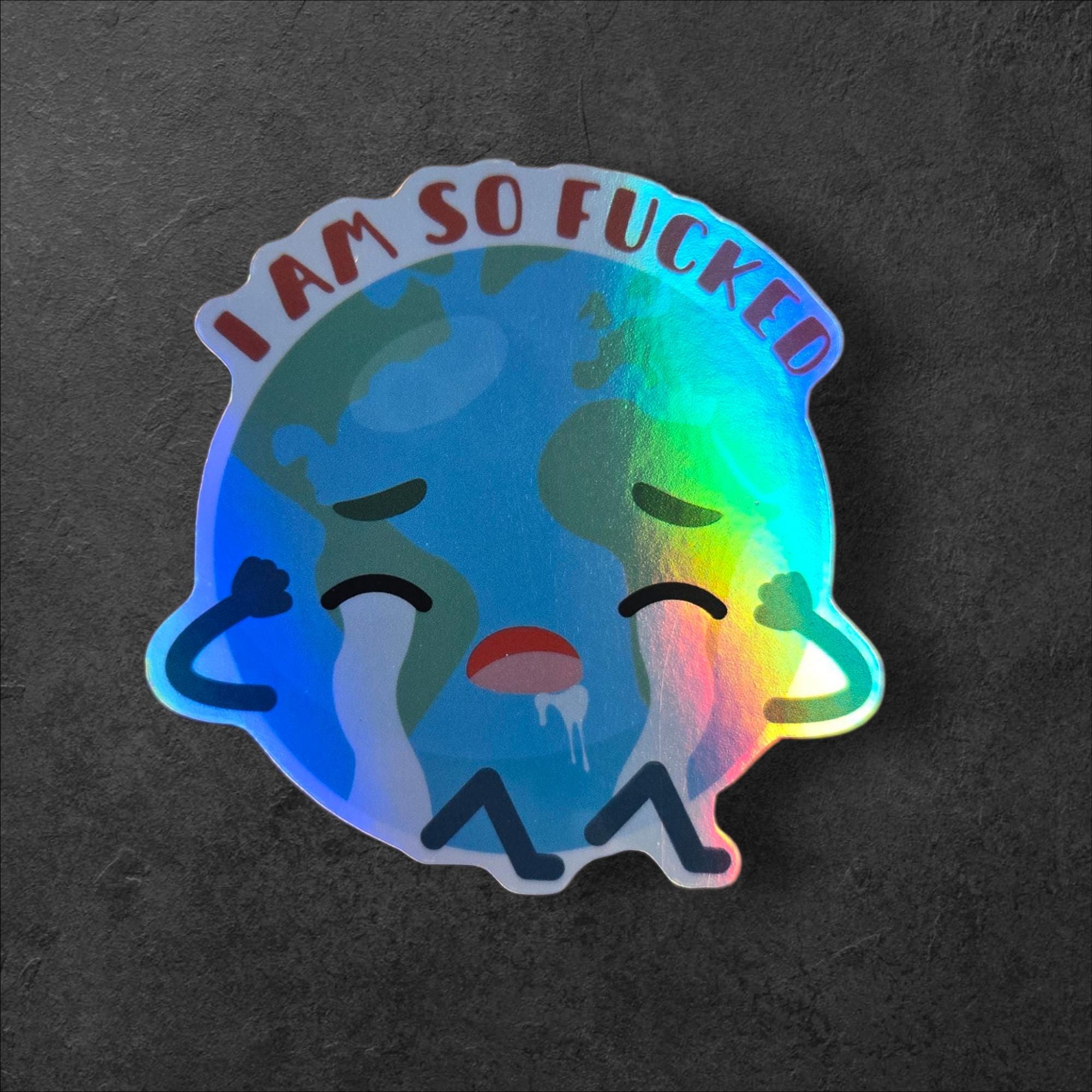 I Am So Fucked Earth Sticker | Climate Change Meme Vinyl Decal
