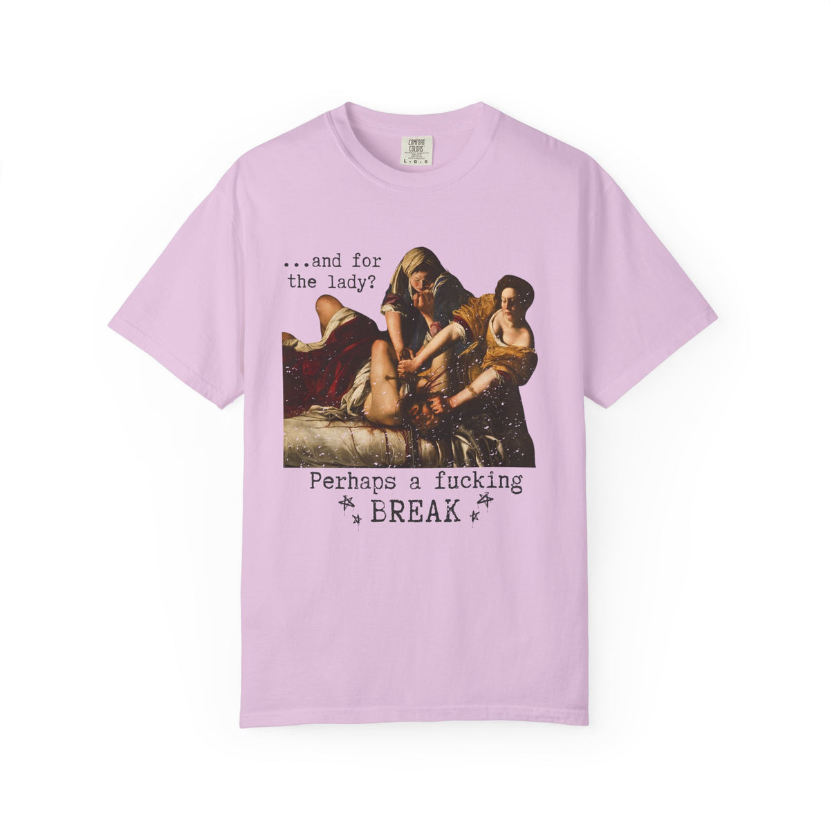 Perhaps a Fucking Break graphic shirt featuring Judith Slaying Holofernes Feminist Art Tee
