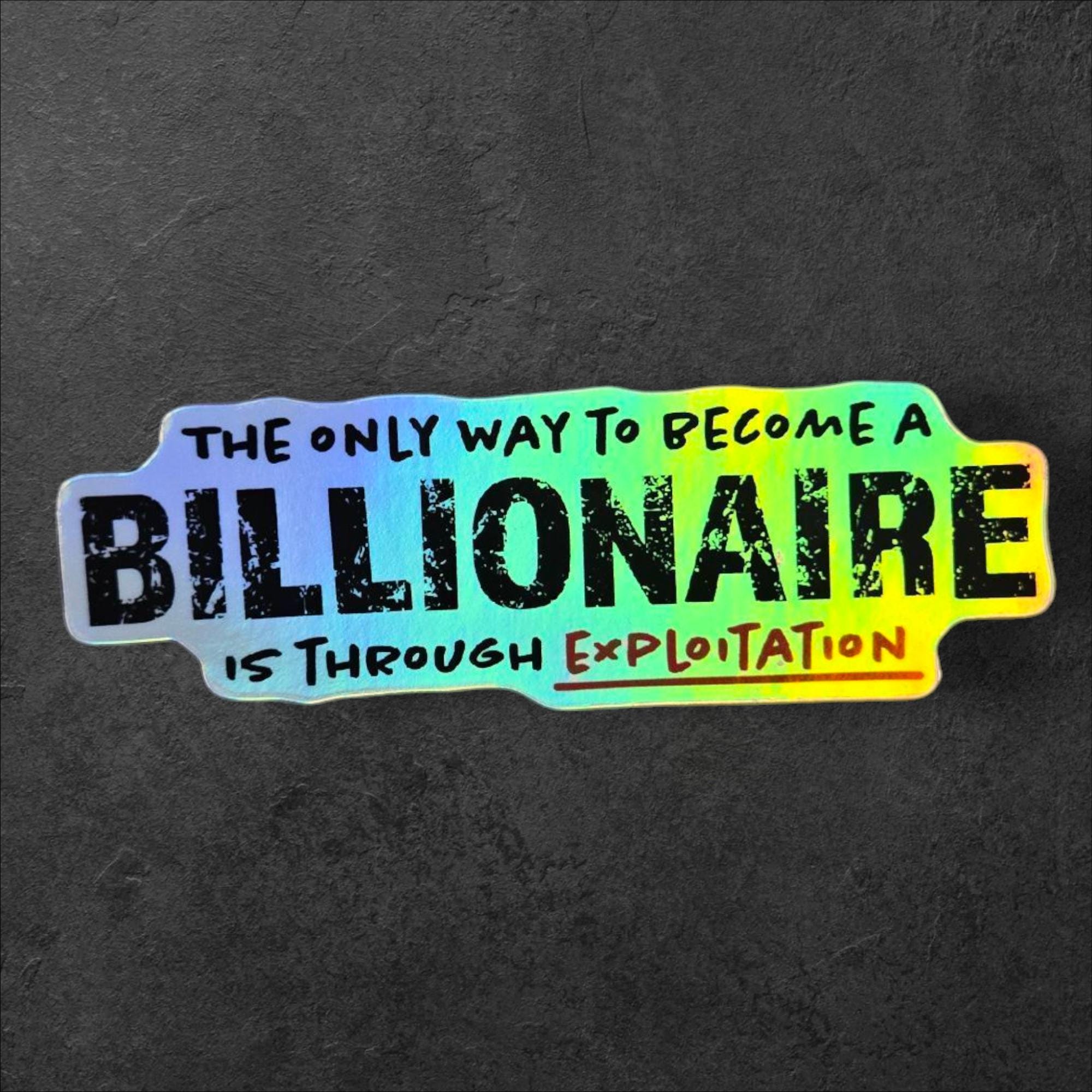 Billionaire Exploitation Holographic Sticker – Anti Capitalist Protest Decal