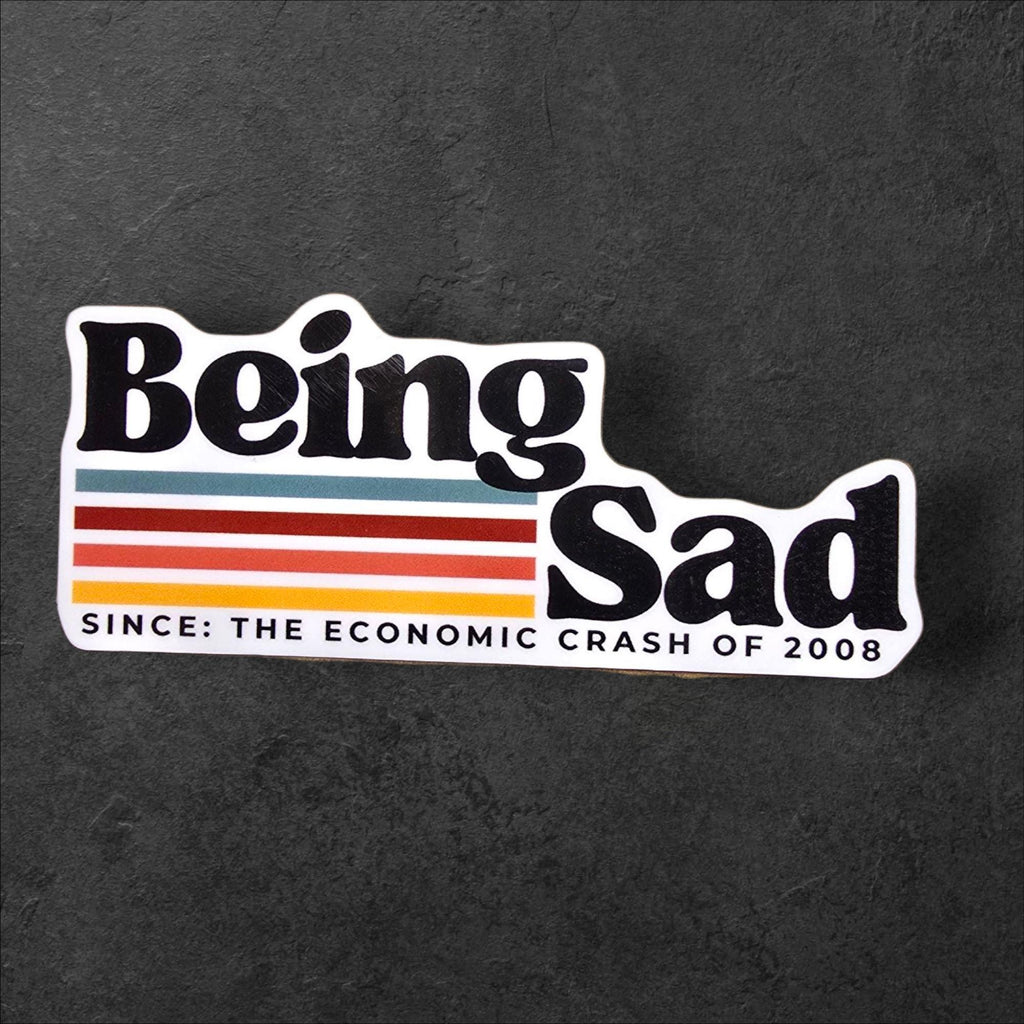 Being Sad Since: The Economic Crash of 2008 Sticker | Retro Recession-Core Vinyl Decal | Holographic or White Finish