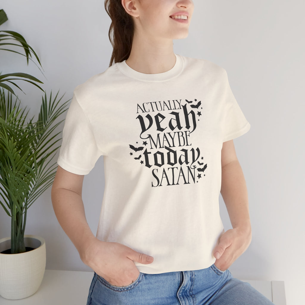 Graphic Tee — "Actually Yeah Maybe Today Satan" Gothic Script Shirt