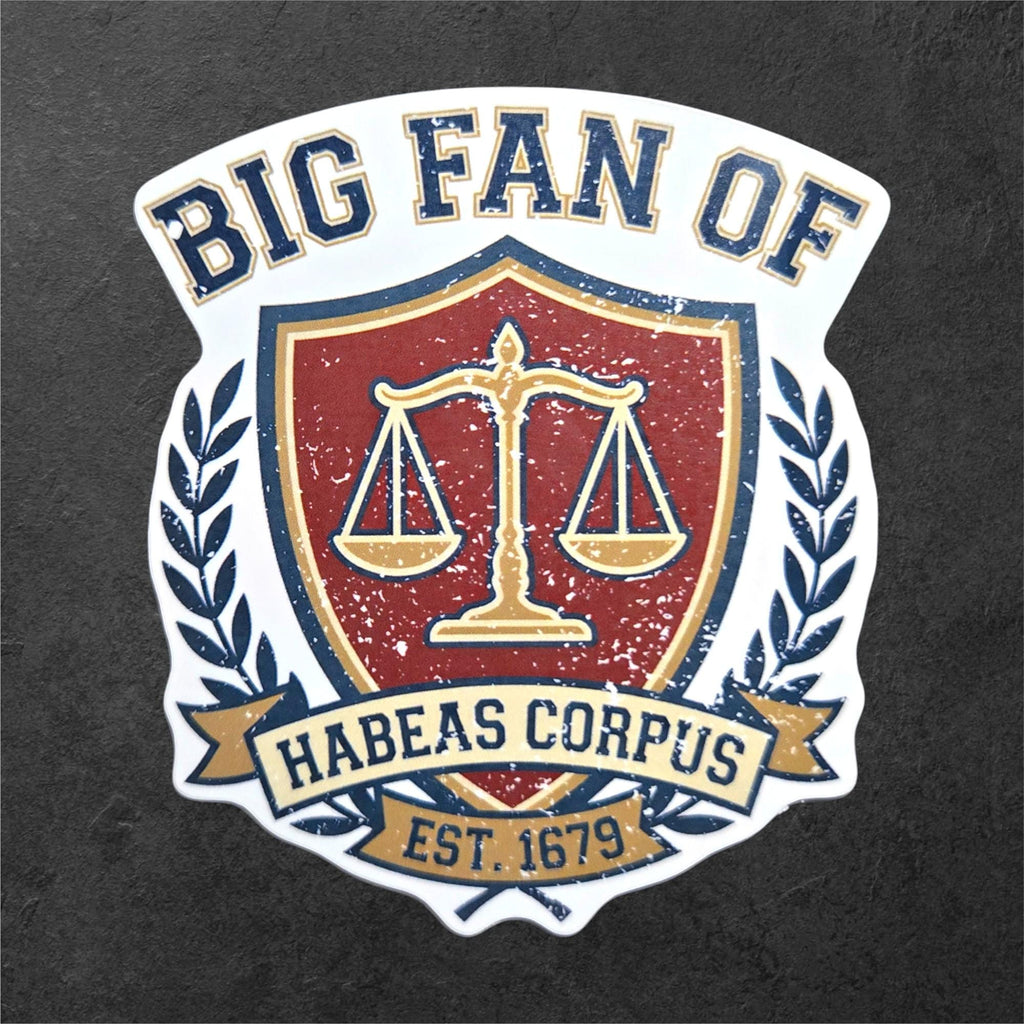 Big Fan of Habeas Corpus Sticker Anti Fascist Legal Rights Protest Vinyl Sticker