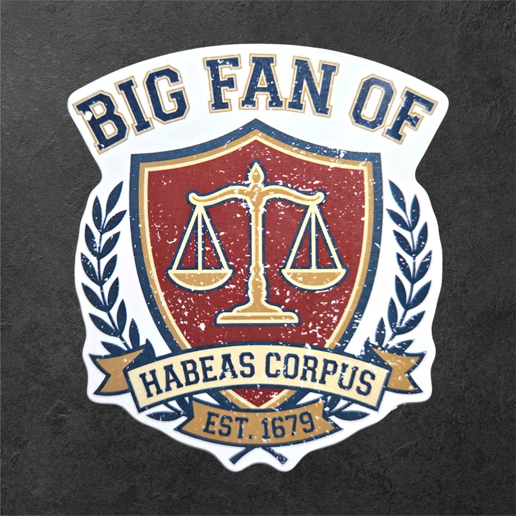 Big Fan of Habeas Corpus Sticker Anti Fascist Legal Rights Protest Vinyl Sticker