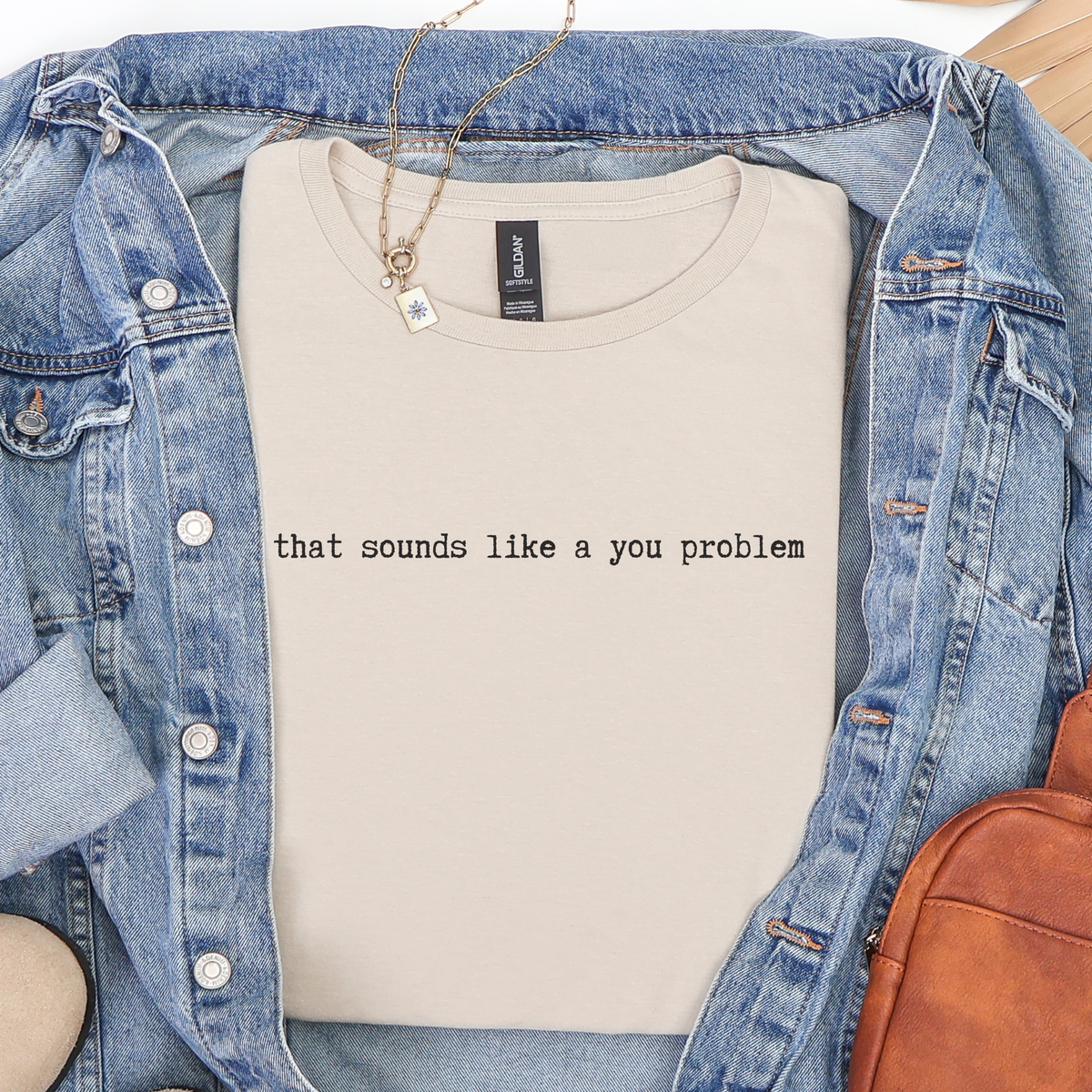Product photo of That Sounds Like a You Problem T-shirt