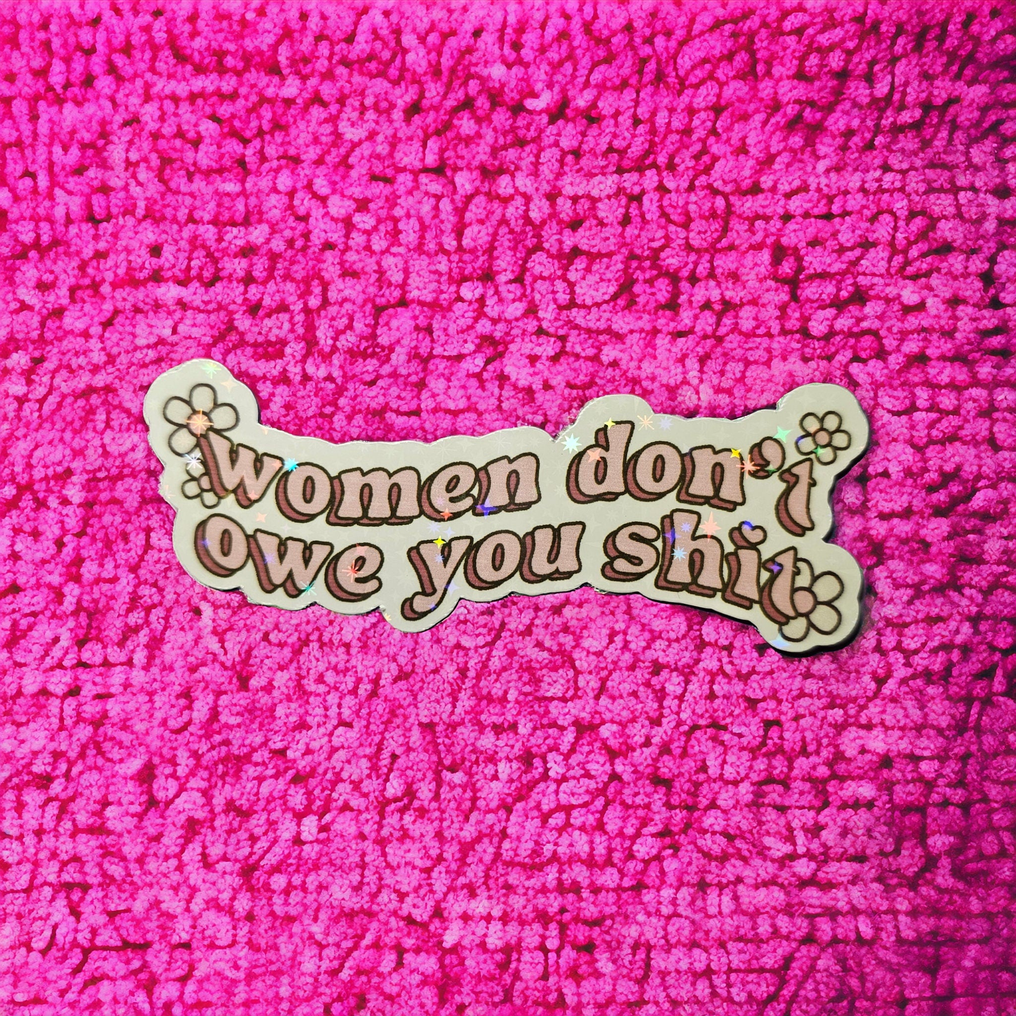 Feminist Vinyl Sticker: Women Don't Owe You - Political Activism