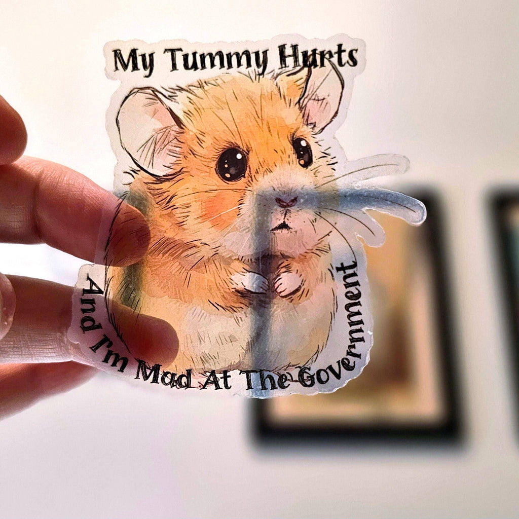 Funny Hamster Sticker: My Tummy Hurts, Mad at Government - Clear Decal