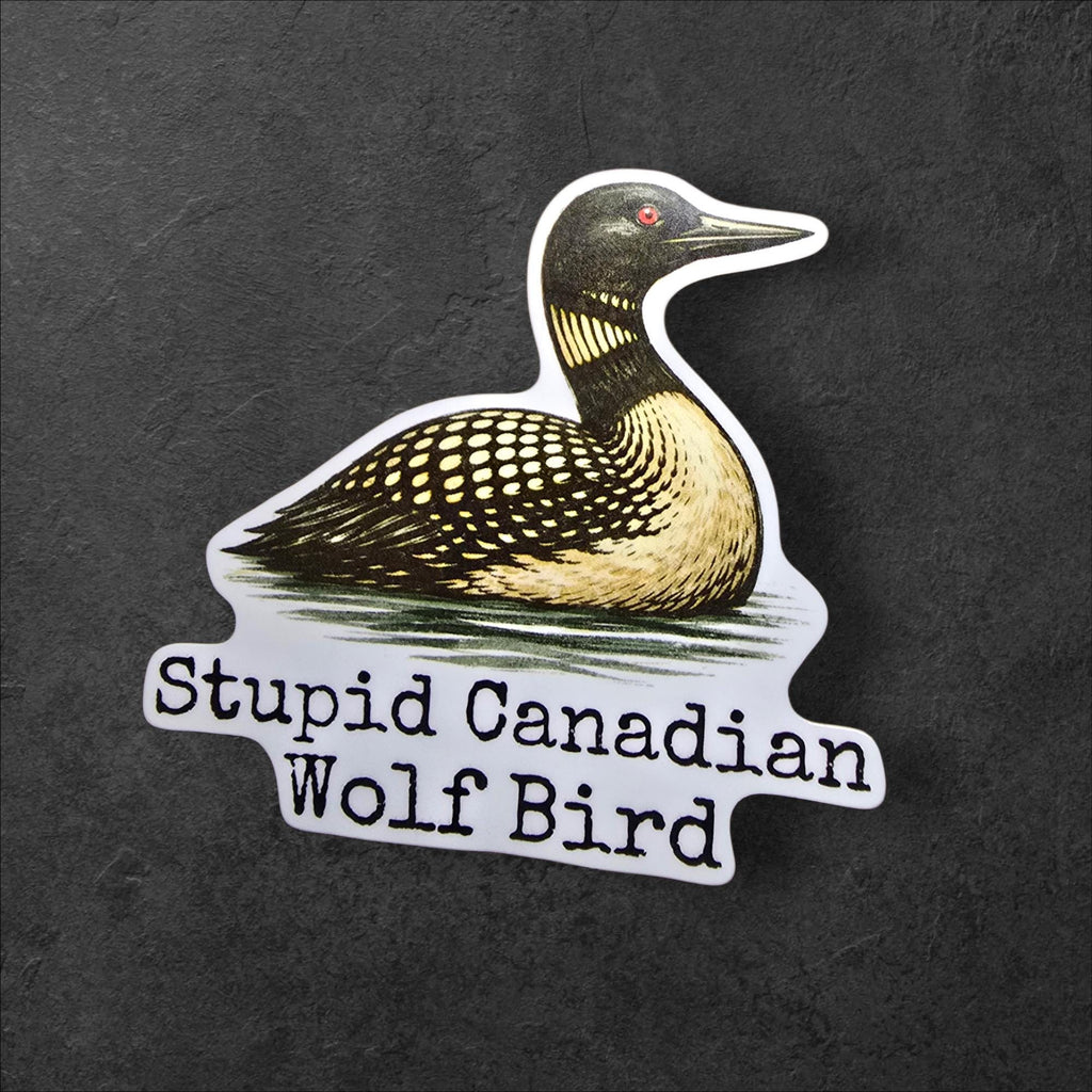 Stupid Canadian Wolf Bird Loon Sticker | Hockey Romance Sticker, Funny Loon Meme, Bookish Romance Reader Humor, Water Resistant Vinyl