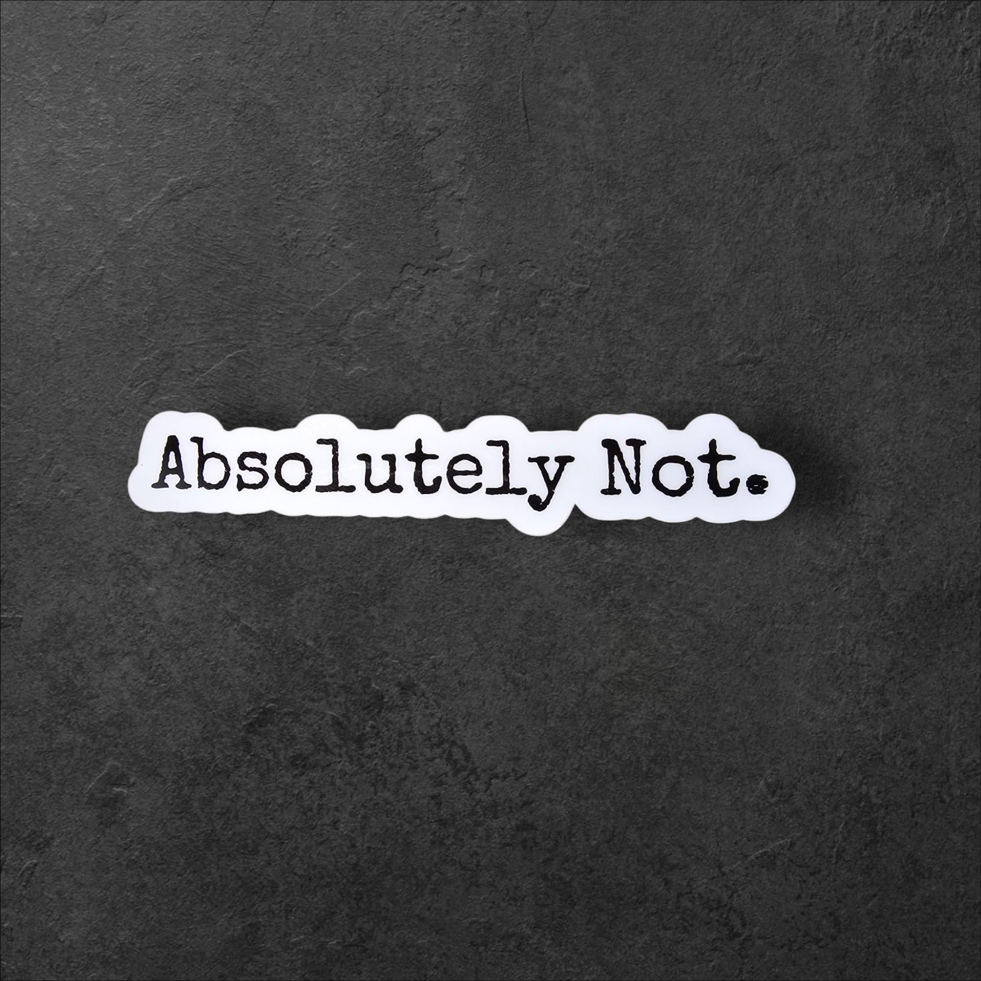 Absolutely Not Holographic Sticker: Sassy Quote, Water-Resistant Vinyl