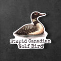 Stupid Canadian Wolf Bird Loon Sticker | Hockey Romance Sticker, Funny Loon Meme, Bookish Romance Reader Humor, Water Resistant Vinyl