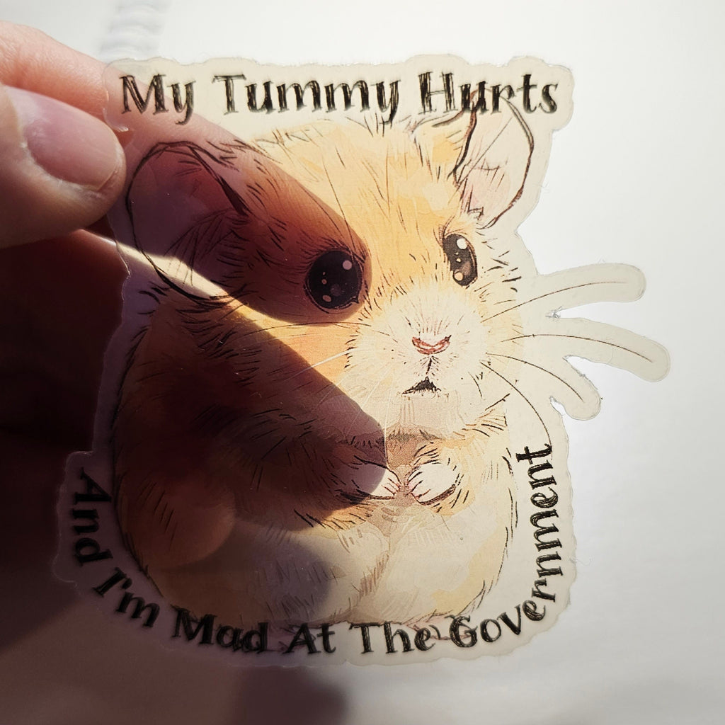 Funny Hamster Sticker: My Tummy Hurts, Mad at Government - Clear Decal