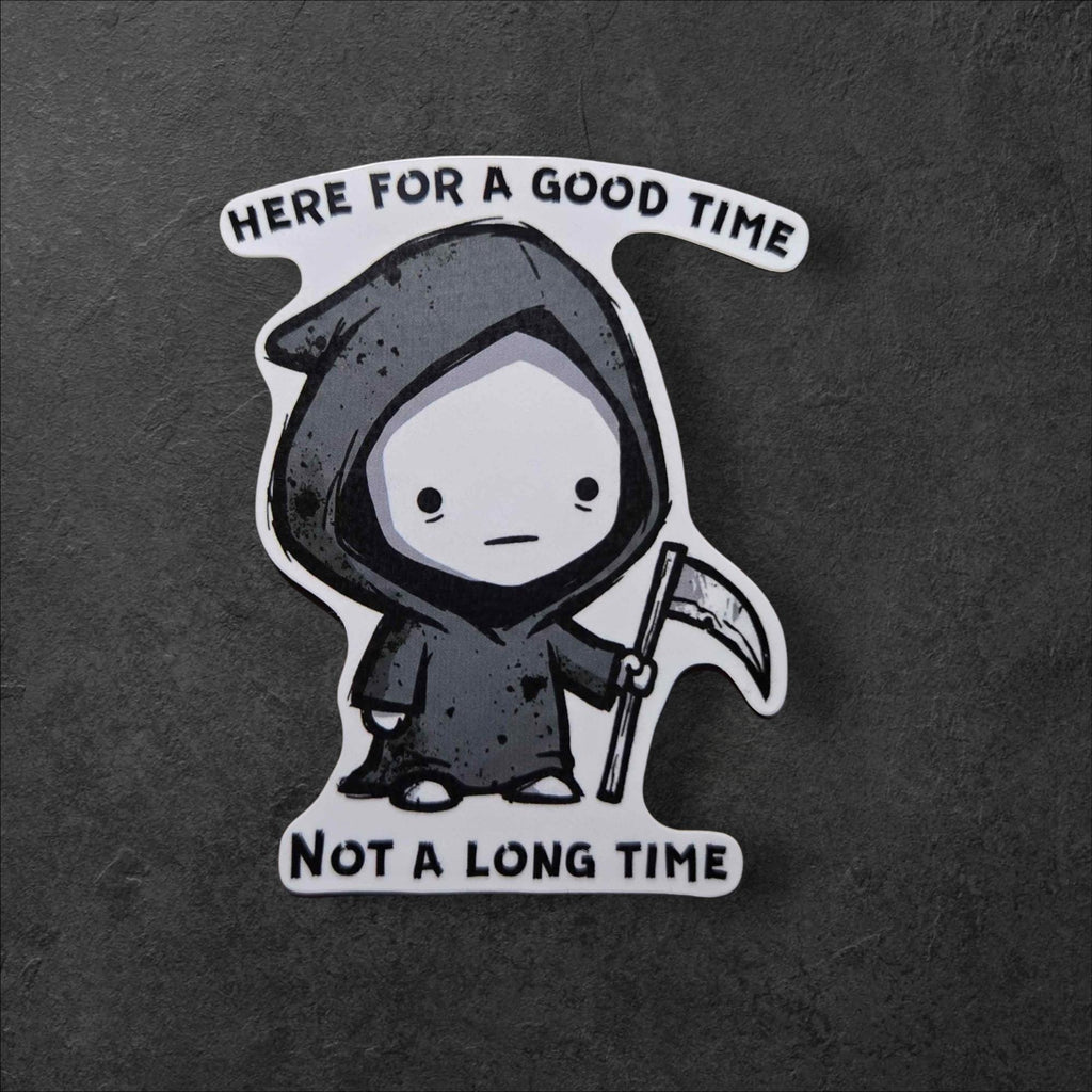 Here for a Good Time Not a Long Time Grim Reaper Vinyl Sticker