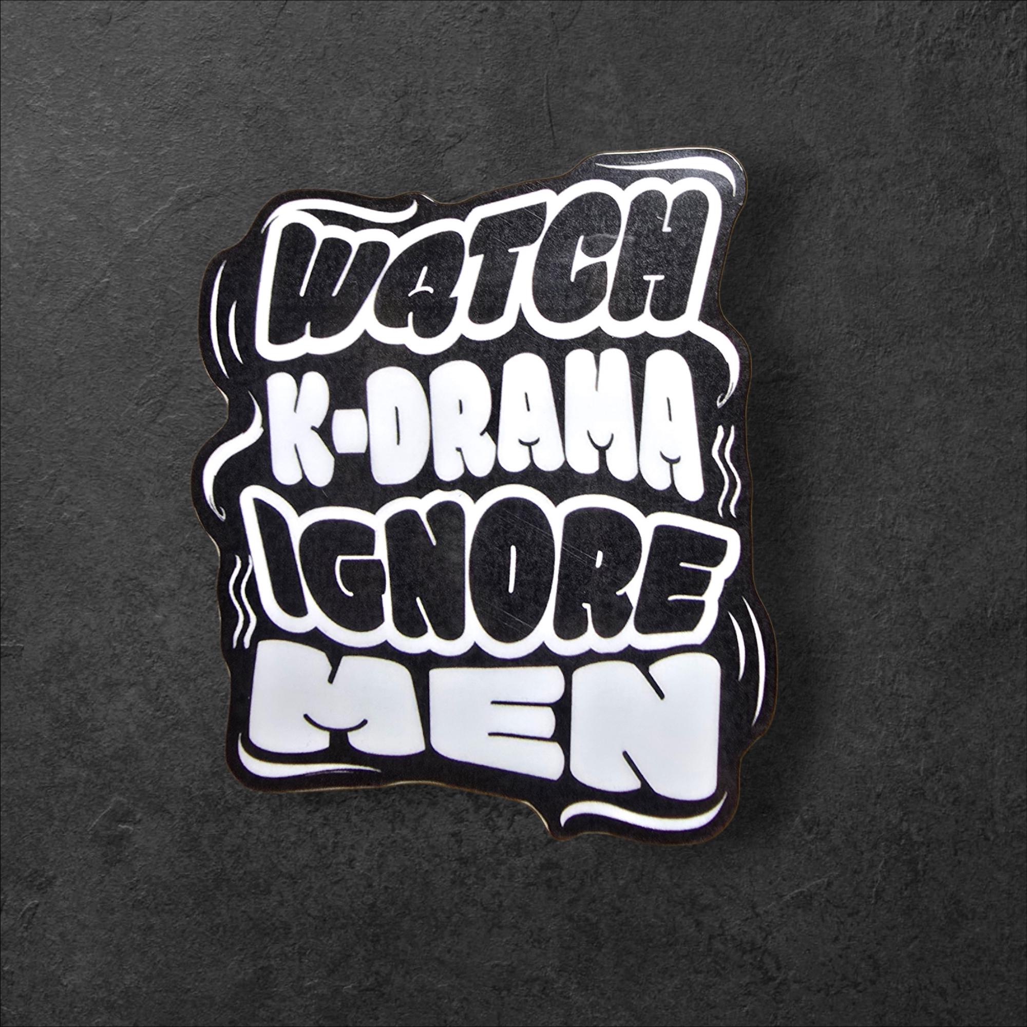 Watch K-Drama Ignore Men Sticker | Funny Feminist Vinyl Sticker | Holographic or White Text Sticker | Laptop Water Bottle Journal Decal