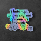 I Hate Men Who Are Afraid of Women's Strength vinyl sticker featuring Feminist Vinyl Decal in White