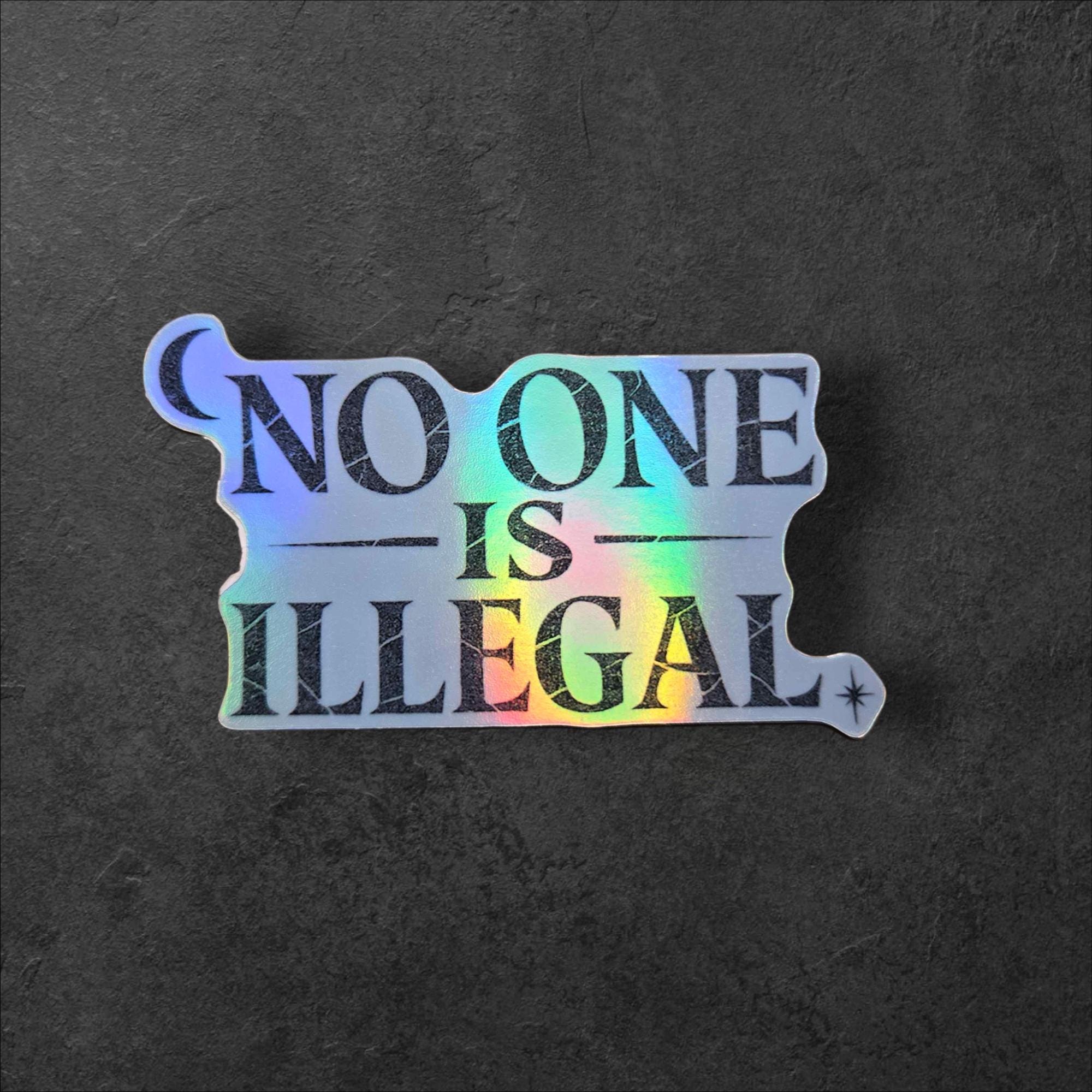 No One Is Illegal Vinyl Sticker | Immigrant Rights Protest, Holographic Political Human Rights Activist