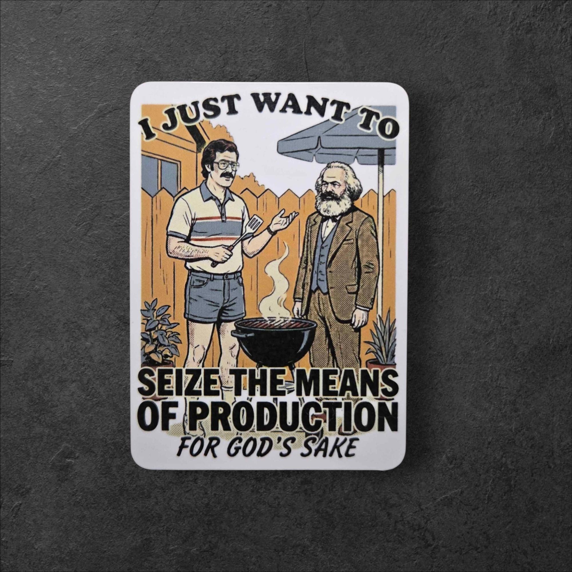 I Just Want To Seize The Means Sticker | Political Holographic Vinyl, Marx Humor Activist Decal