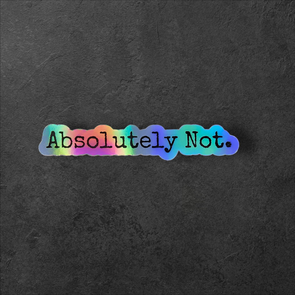 Absolutely Not Holographic Sticker: Sassy Quote, Water-Resistant Vinyl