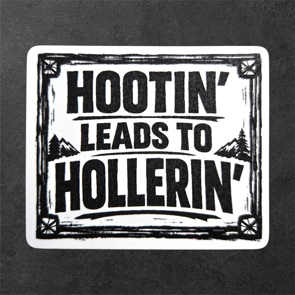 Hootin Leads to Hollerin Sticker Appalachian Humor Vinyl Sticker Southern Saying Folk Art
