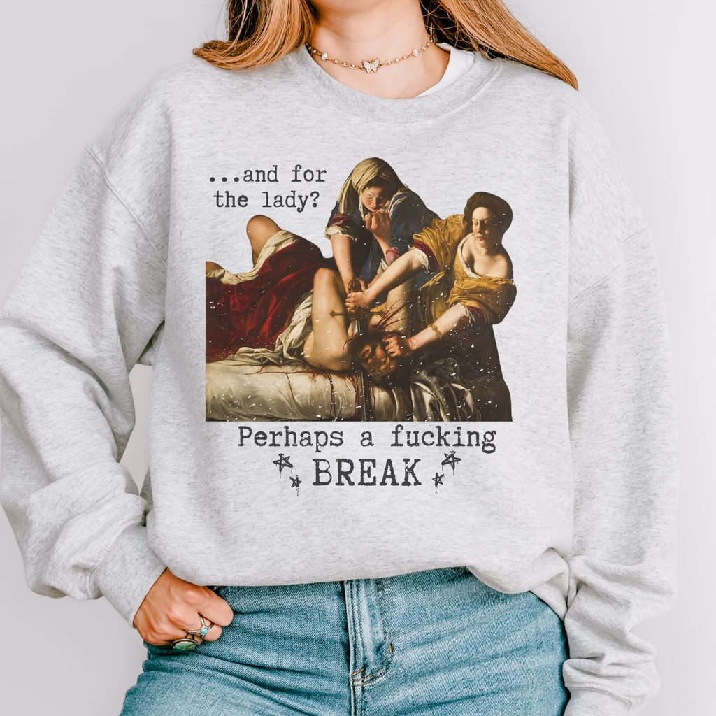 Additional photo of And for the Lady? Perhaps a Fucking Break sweatshirt