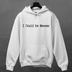 Additional photo of I Could Be Meaner hoodie