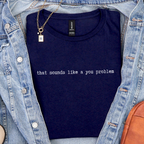 Additional photo of That Sounds Like a You Problem T-shirt