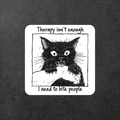 Therapy Isn't Enough I Need To Bite People vinyl sticker featuring Funny Cat Sticker, Dark Humor Mental Health in White