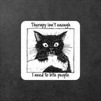 Therapy Isn't Enough I Need To Bite People vinyl sticker featuring Funny Cat Sticker, Dark Humor Mental Health in White